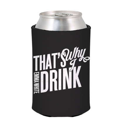 Koozie: "That's Why I Drink"