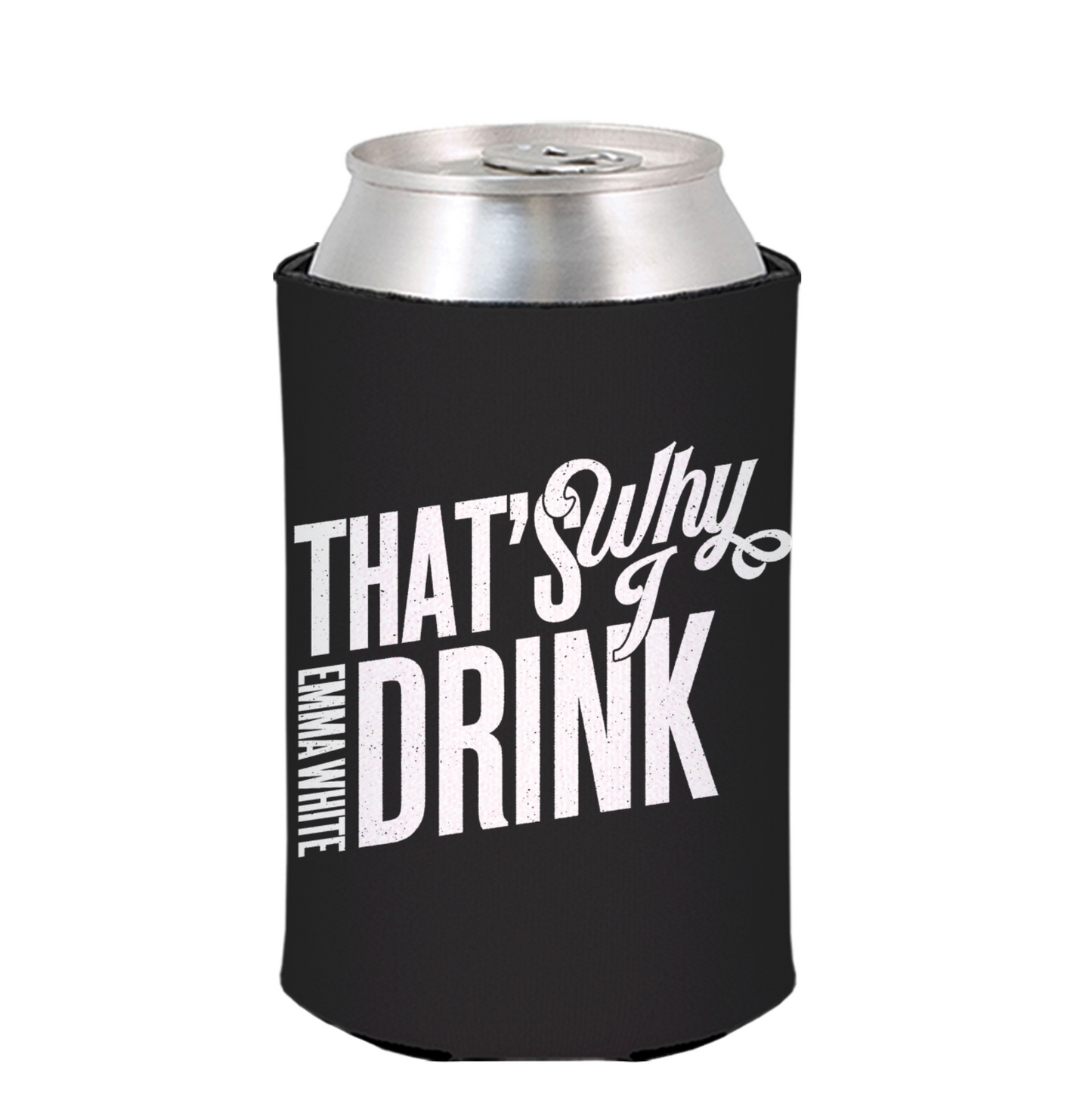 Koozie: "That's Why I Drink"